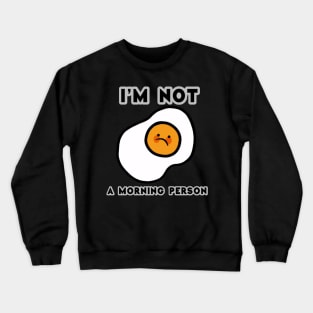 Amazing And Funny Text I'm Not A Morning Person With Fried Egg Crewneck Sweatshirt